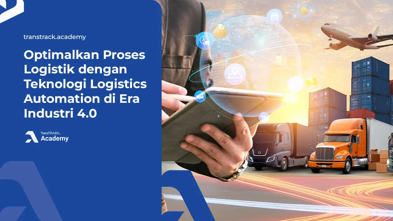 Optimalkan Proses Logistik dengan Teknologi Logistics Automation di Era Industri 4.0 Logistics Automation