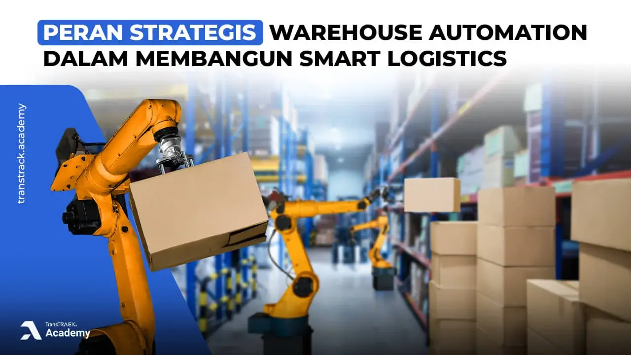 Peran Strategis Warehouse Automation dalam Membangun Smart Logistics Warehouse Automation