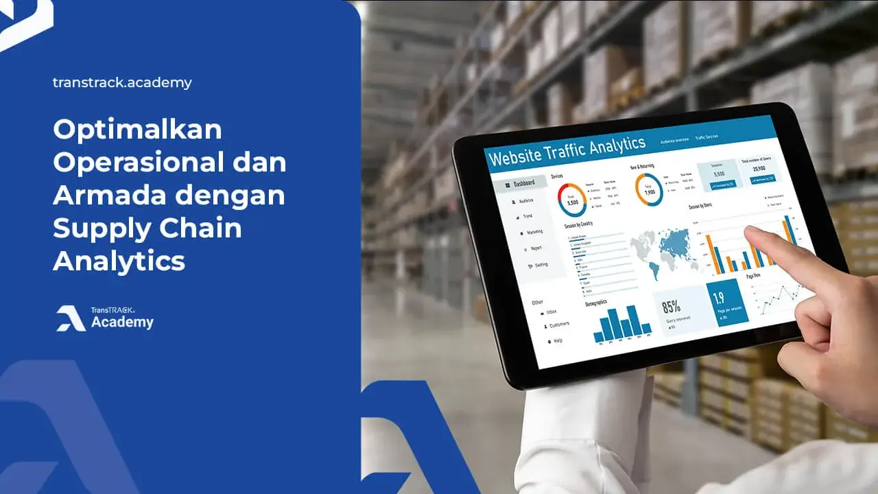 Optimalkan Operasional dan Armada dengan Supply Chain Analytics Supply Chain Analytics