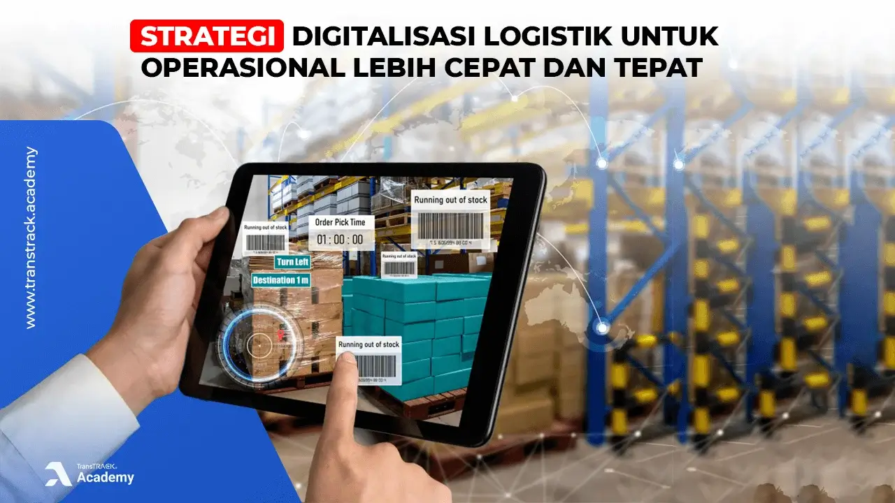 Strategi Digitalisasi Logistik untuk Operasional Lebih Cepat dan Tepat Digitalisasi Logistik