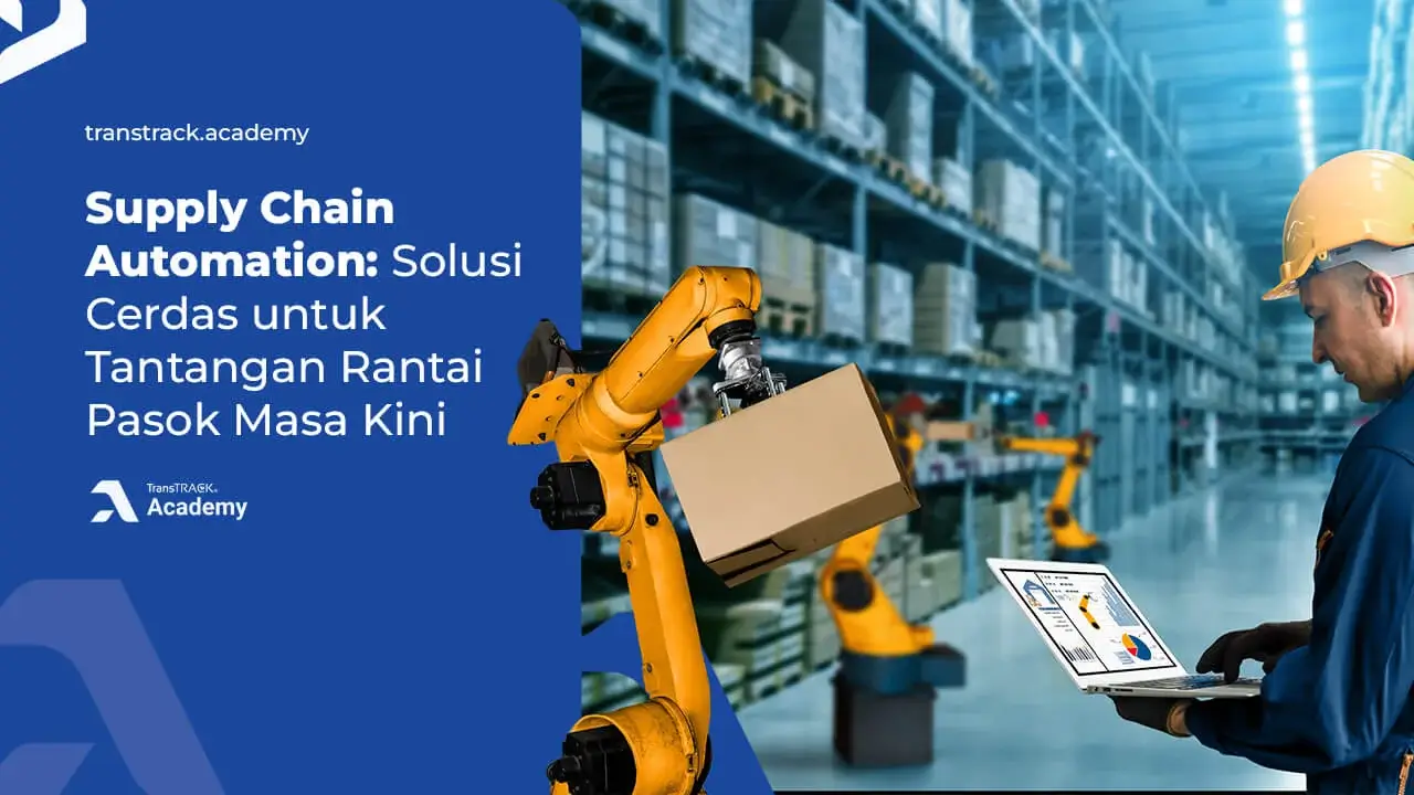 Supply Chain Automation: Solusi Cerdas untuk Tantangan Rantai Pasok Masa Kini Supply Chain Automation
