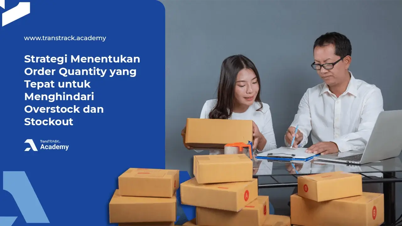 Strategi Menentukan Order Quantity yang Tepat untuk Menghindari Overstock dan Stockout Order Quantity