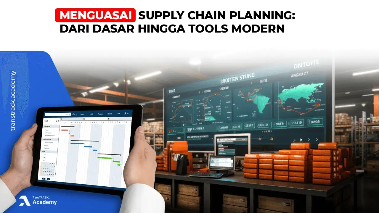 Menguasai Supply Chain Planning: Dari Dasar hingga Tools Modern Supply Chain Planning