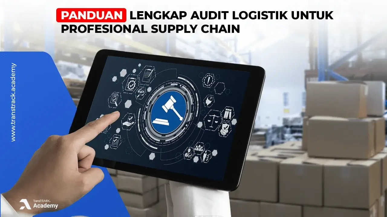 Panduan Lengkap Audit Logistik untuk Profesional Supply Chain Audit Logistik