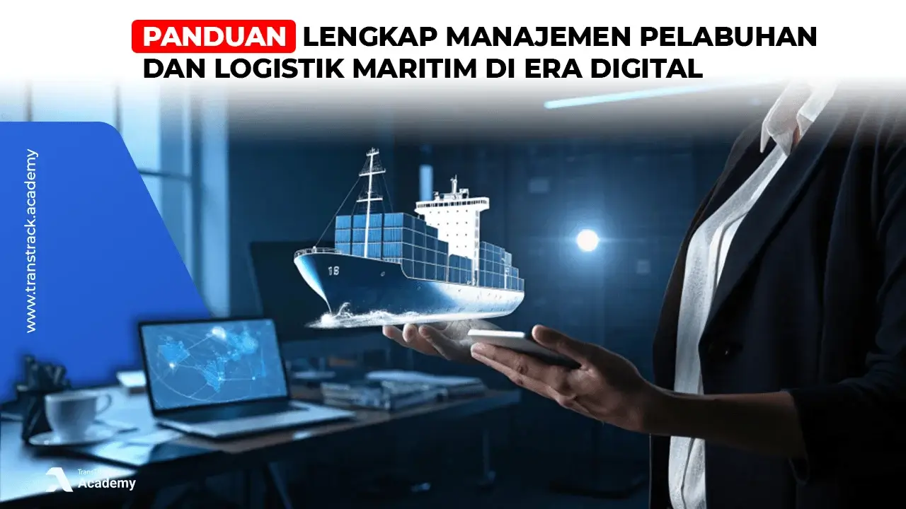 Panduan Lengkap Manajemen Pelabuhan dan Logistik Maritim di Era Digital Manajemen Pelabuhan dan Logistik Maritim