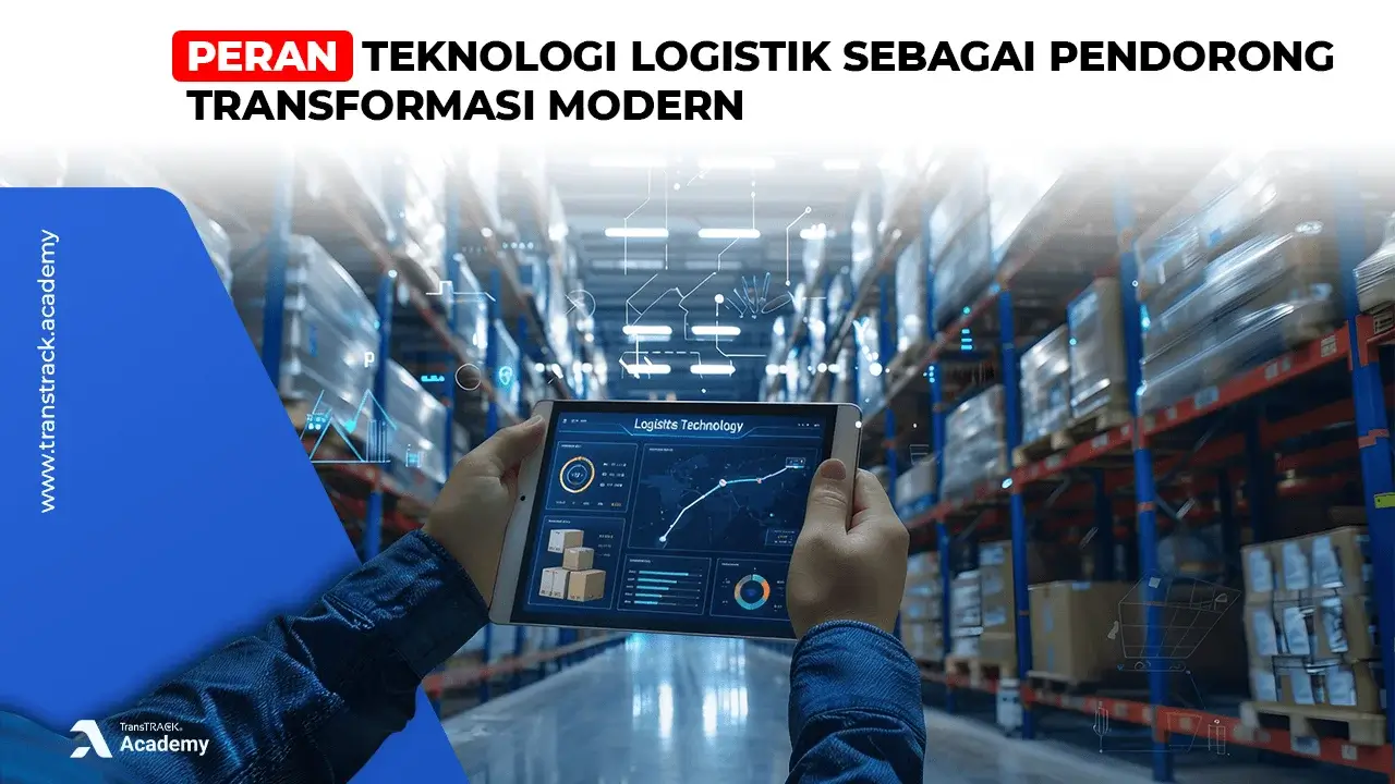 Peran Teknologi Logistik sebagai Pendorong Transformasi Modern Teknologi Logistik