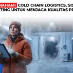 Memahami Cold Chain Logistics, Sistem Penting untuk Menjaga Kualitas Produk Cold Chain Logistics