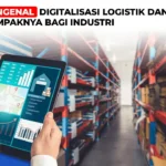 Mengenal Digitalisasi Logistik dan Dampaknya bagi Industri Digitalisasi Logistik