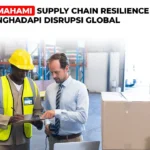 Memahami Supply Chain Resilience dalam Menghadapi Disrupsi Global Supply Chain Resilience